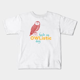 Have an Owlistic Day! Kids T-Shirt